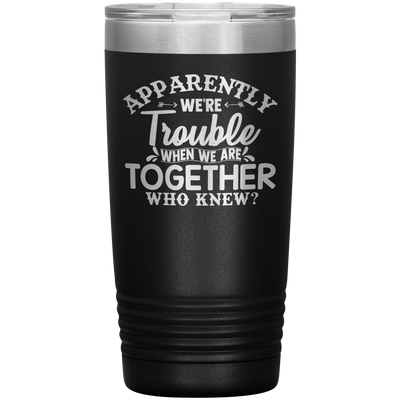 Personalized Trouble When We're Together Laser Etched Tumbler